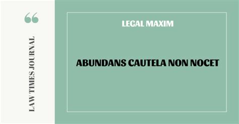 abundans cautela non nocet|Current Application of Legal Maxims .